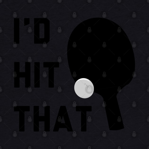 I'd Hit That Ping Pong by stokedstore